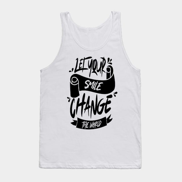 Let Your Smile Change the World Tank Top by Distrowlinc